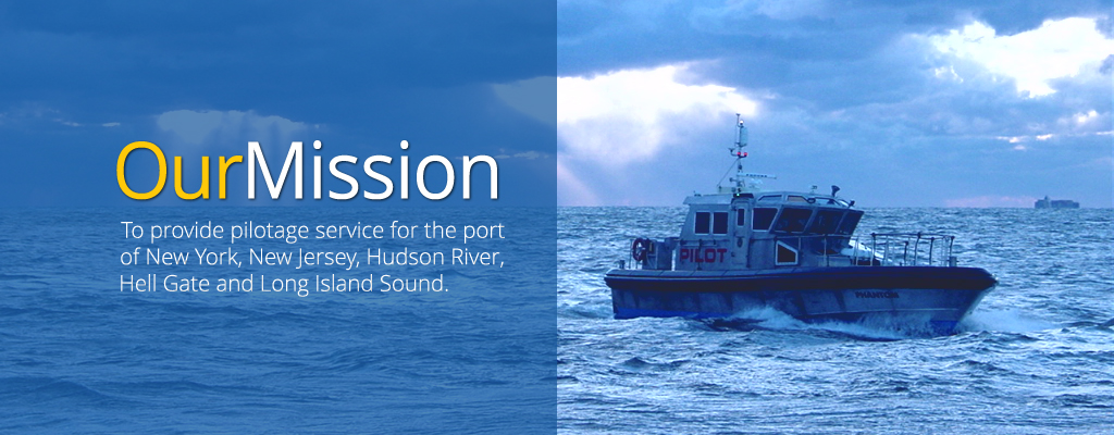To provide pilotage service for the port of New York, New Jersey, Hudson River, Hell Gate and Long Island Sound.